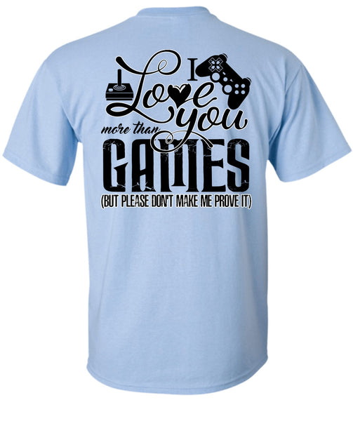 I Love You More Than Games T Shirt, I Love Gaming T Shirt