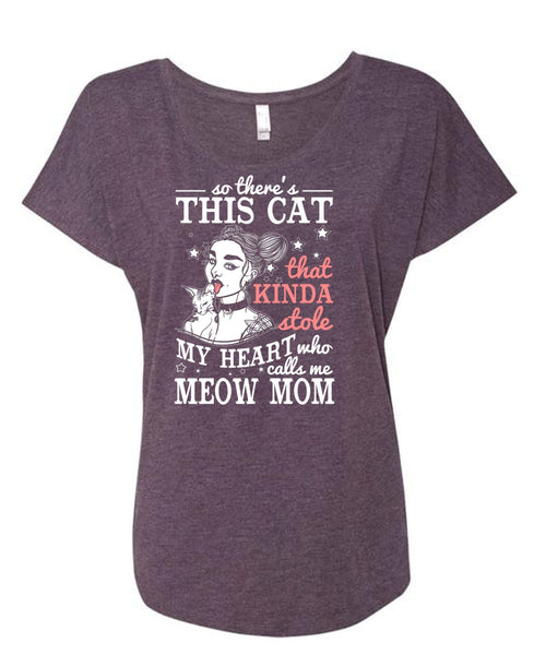 Calls Me Meow Mom T Shirt, This Cat That Kinda Stole T Shirt, Cool Shirt (Ladies' Triblend Dolman Sleeve)