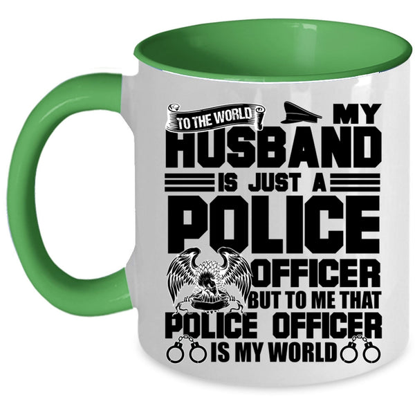 To Me That Police Officer Is My World Coffee Mug, My Husband Is Just A Police Officer Accent Mug