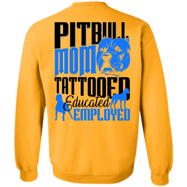 I Love Pit Bull T Shirt, Pit Bull Mom Tattooed Educated Employed Sweatshirt