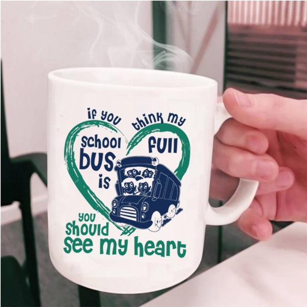 You Should See My Heart Coffee Mug, If You Think My School Bus Is Full Cup