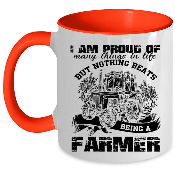 Being A Farmer Coffee Mug, I Am Proud Of Many Things In Life Accent Mug
