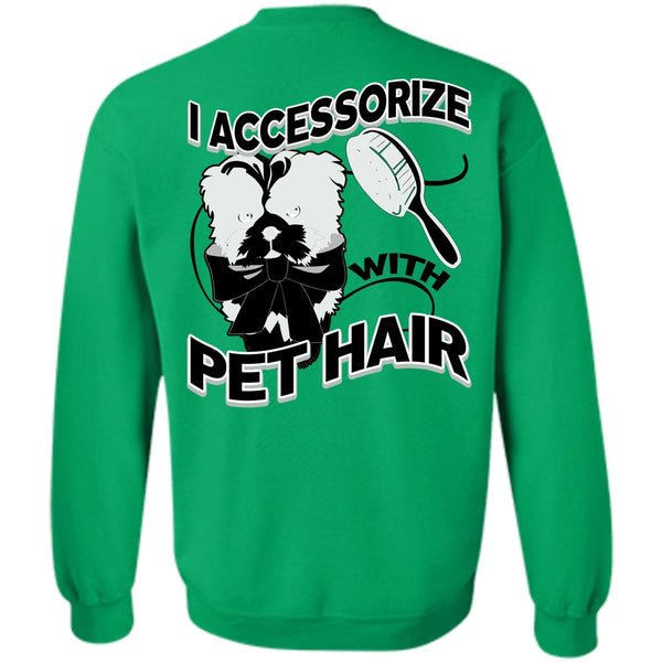 I Love Pet T Shirt, I Accessorize With Pet Hair Sweatshirt