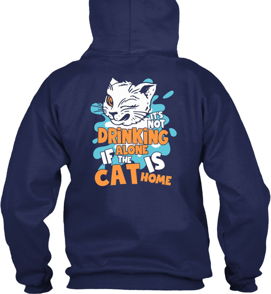 It's Not Drinking Alone T Shirt, The Cat Is Home T Shirt