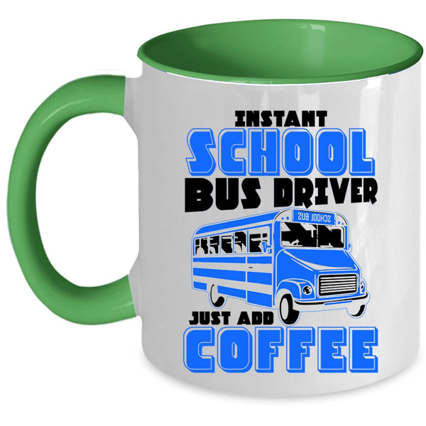 Just Add Coffee Coffee Mug, Instant School Bus Driver Accent Mug