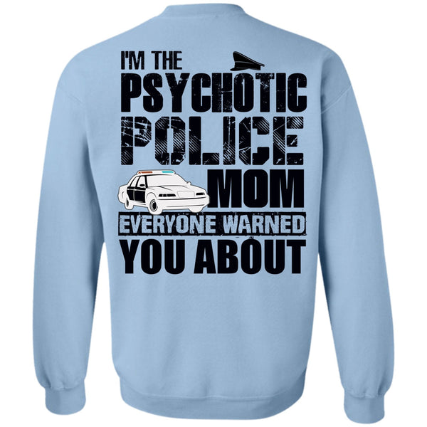 I Love Police T Shirt, I'm The Psychotic Police Mom Sweatshirt