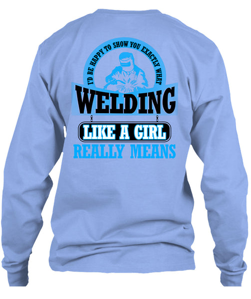 Welding Like A Girl Really Means T Shirt, Being A Welder T Shirt