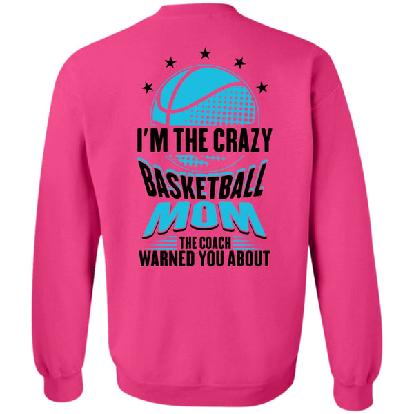 Being A Mom T Shirt, I'm The Crazy Basketball Mom Sweatshirt