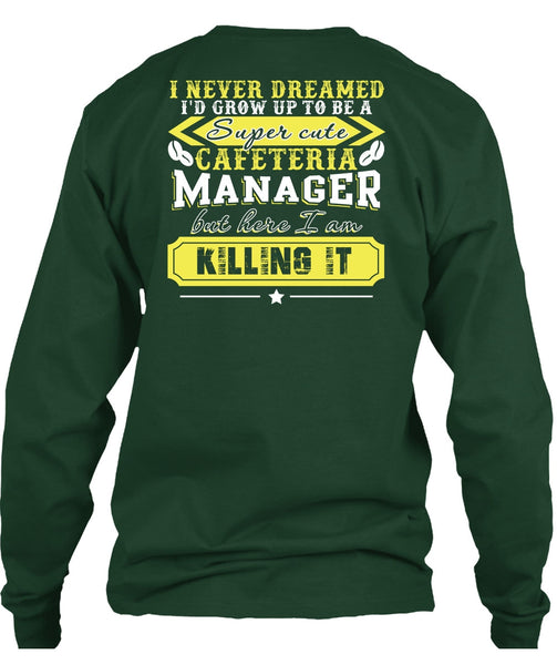 I'd Grow Up To be A Cafeteria Manager T Shirt, I Never Dreamed T Shirt