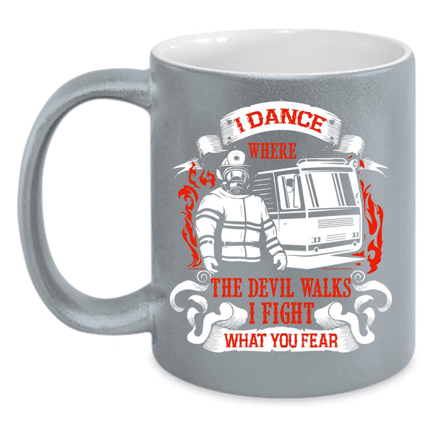 I Dance Where The Devil Walks Coffee Mug, Funny Firefighter Coffee Cup