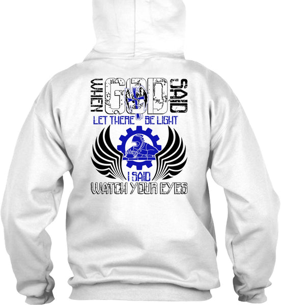 I Said Watch Your Eyes T Shirt, I Love Welding T Shirt