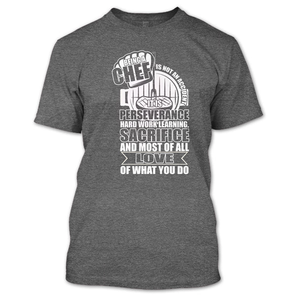 Being A Chef T Shirt, Love Of What You Do T Shirt