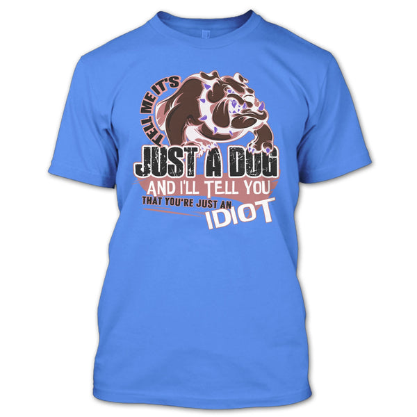 Tell Me It's Juts A Dog T Shirt, Coolest Dog Lover T Shirt