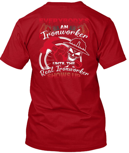 Everybody's An Ironworker T Shirt, Being An Ironworker T Shirt