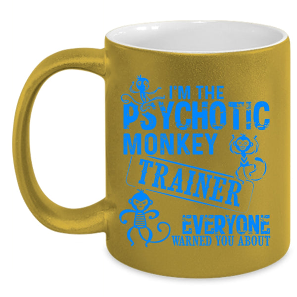 Funny Monkey Trainer Coffee Mug, I'm The Psychotic Monkey Trainer Accent Mug
