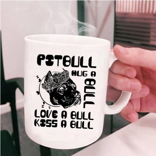 Love A Bull Kiss A Bull Coffee Mug, Pitbull Hug A Bull Cup