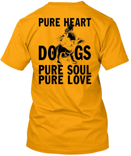 Pure Heart Dogs Pure Soul Pure Love T Shirt, I Love My Dog T Shirt