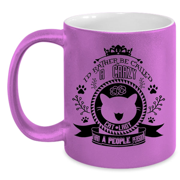 I'd Rather Be Called A Crazy Cat Lady Mug, Lovely Cats Cup