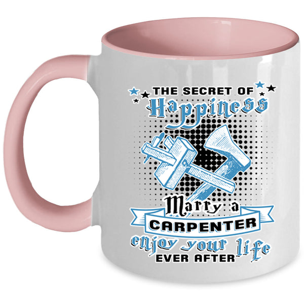 Cute Coffee Mug, The Secret Of Happiness Marry A Carpenter Accent Mug