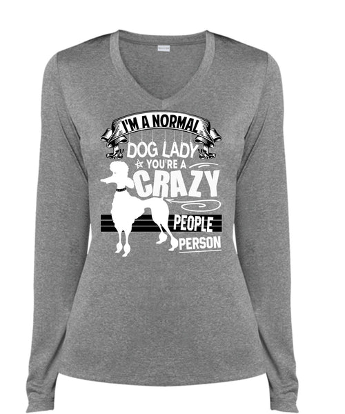 I'm A Normal Dog Lady T Shirt, You're A Crazy People Person T Shirt, Cool Shirt (Ladies LS Heather V-Neck)