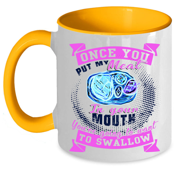 Funny Barbecue Coffee Mug, Once You Put My Meat In Your Mouth Accent Mug