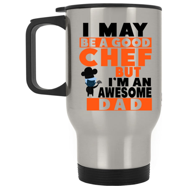 I'm An Awesome Dad Travel Mug, Be A Good Chef Mug