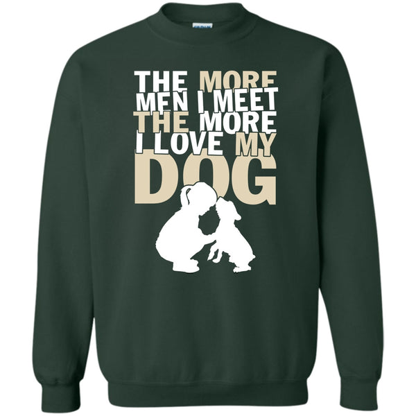 The More I Love My Dog T Shirt, Coolest Dog Lover Sweatshirt