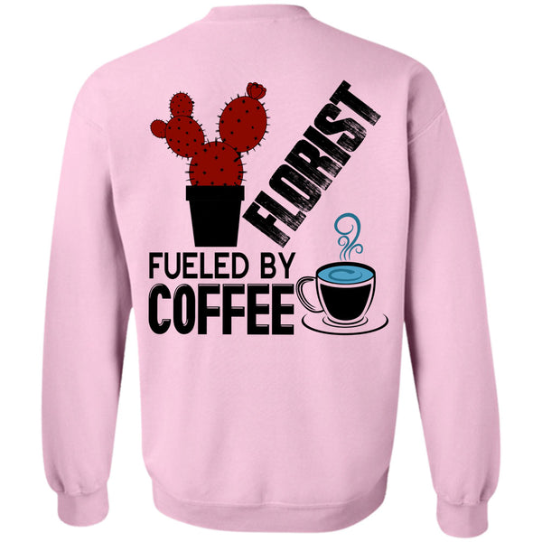 Being A Florist T Shirt, Florist Fueled By Coffee Sweatshirt
