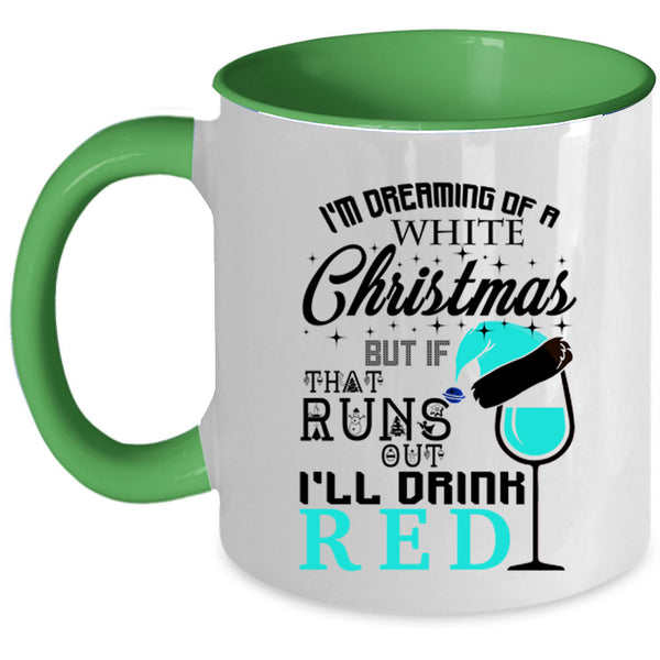 I'll Drink Red Coffee Mug, I'm Dreaming Of A White Christmas Accent Mug