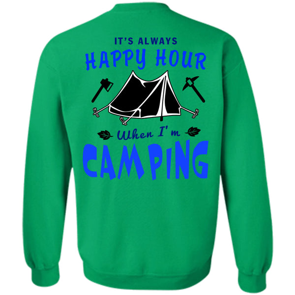 Being A Camping T Shirt, It's Always Happy Hour When I'm Camping Sweatshirt