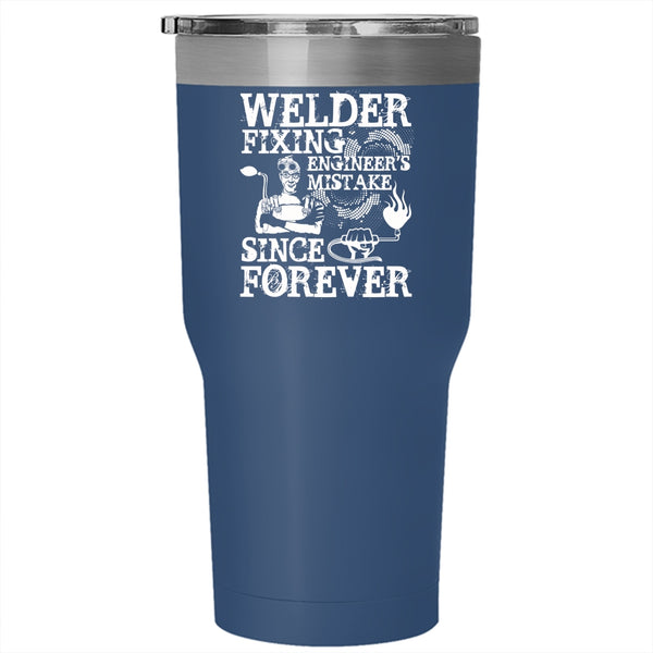 Welder Fixing Engineer's Mistake Tumbler 30 oz Stainless Steel, Funny Welder Travel Mug