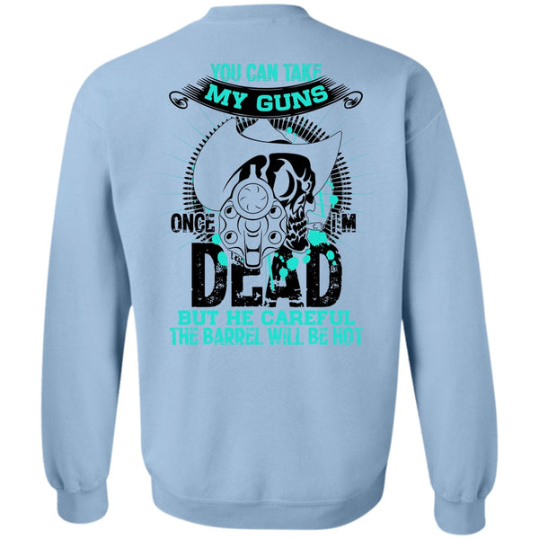 I Love Gunning T Shirt, You Can Take My Guns Sweatshirt