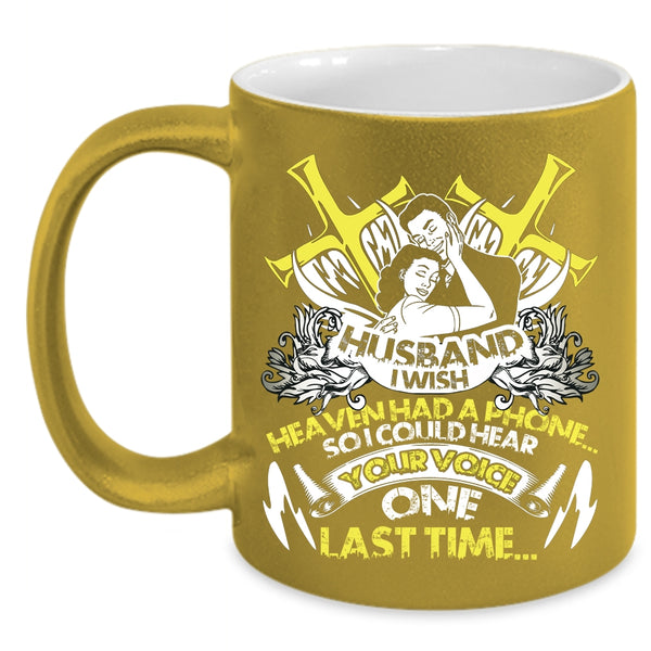Husband I Wish Heaven Had A Phone Coffee Mug, I Could Hear Your Voice Coffee Cup