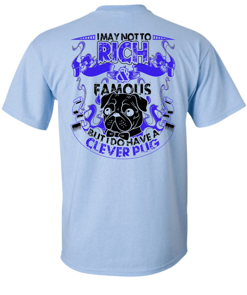 I May Not To Rich Famous T Shirt, I Love Pug T Shirt