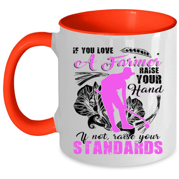 Cute Farmer Coffee Mug, If You Love A Farmer Raise Your Hand Accent Mug