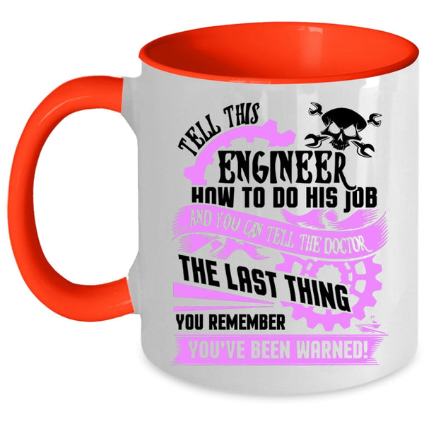 Cool Job Coffee Mug, Tell This Engineer How To Do His Job Accent Mug