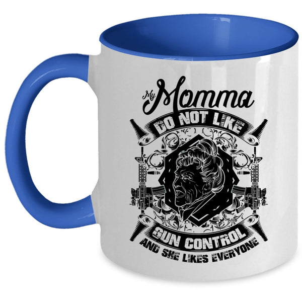 Cool Gift For My Momma Coffee Mug, My Momma Do Not Like Gun Control Accent Mug