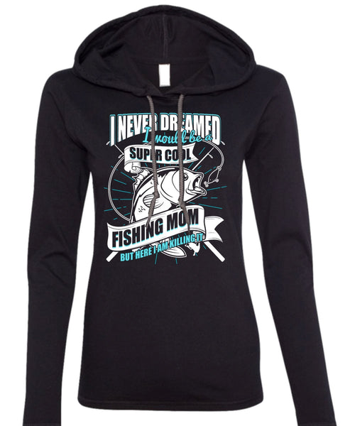 I Would Be A Cool Fishing Mom T Shirt, Being A Fisher T Shirt (Anvil Ladies Ringspun Hooded)