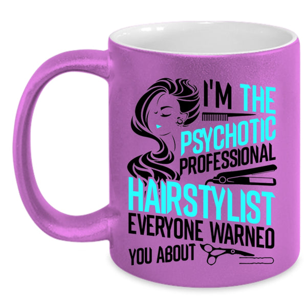Funny Coffee Mug, I'm The Psychotic Professional Hairstylist Accent Mug