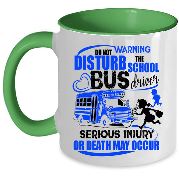 Cute Bus Driver Coffee Mug, Do Not Disturb The School Bus Driver Accent Mug