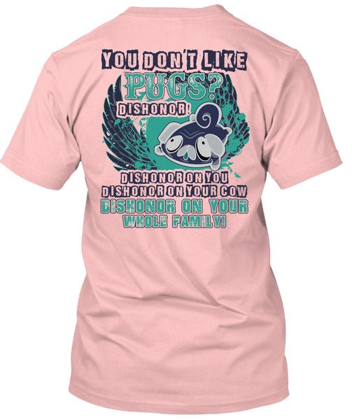 You Don't Like Pugs T Shirt, I Love Pug T Shirt