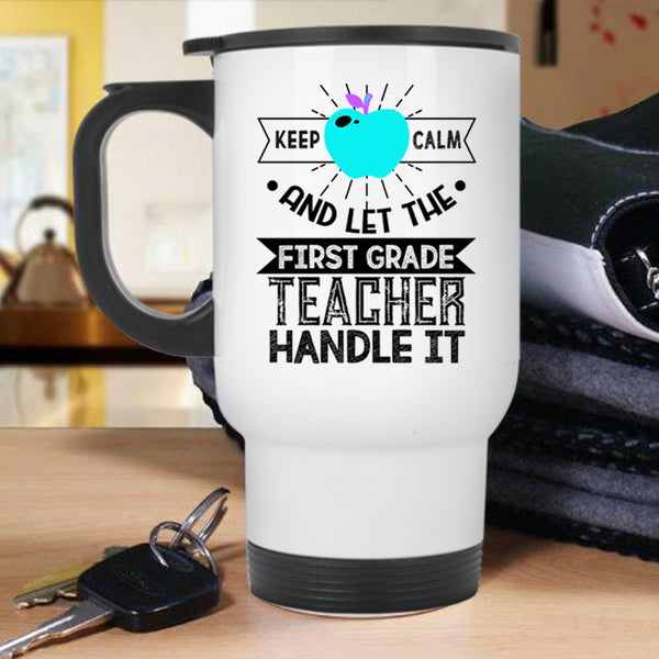 Cute Teachers Travel Mug, Let The First Grade Teacher Handle It Mug