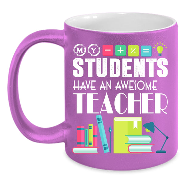My Students Have An Awesome Teacher Coffee Mug, Awesome Teacher Coffee Cup