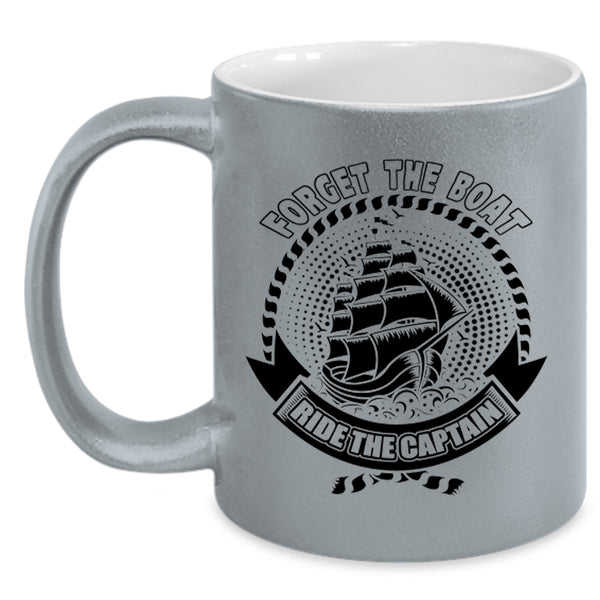 Funny Boating Coffee Mug, Forget The Boat Ride The Captain Accent Mug