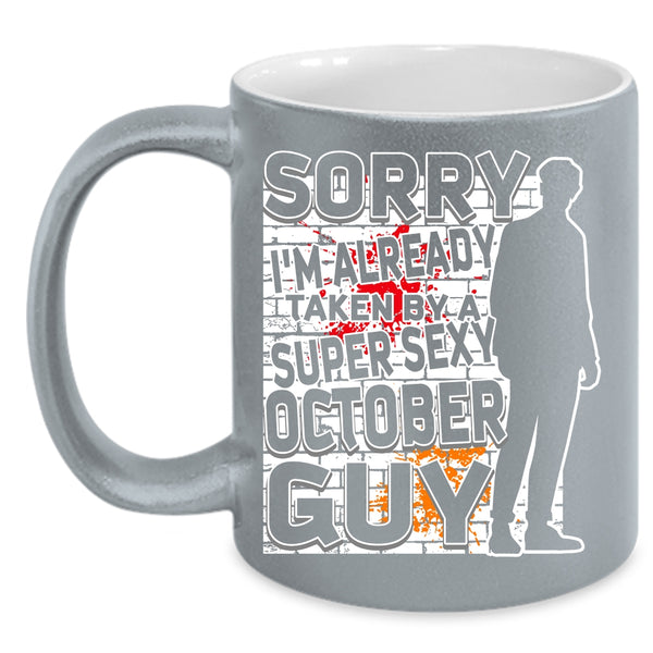 I'm Already Taken By A October Guy Coffee Mug, Cool October Guy Coffee Cup