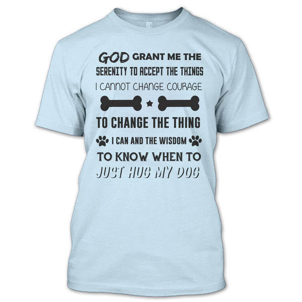God Grant Me The Serenity To Accept The Things T Shirt, I Love My Dog T Shirt