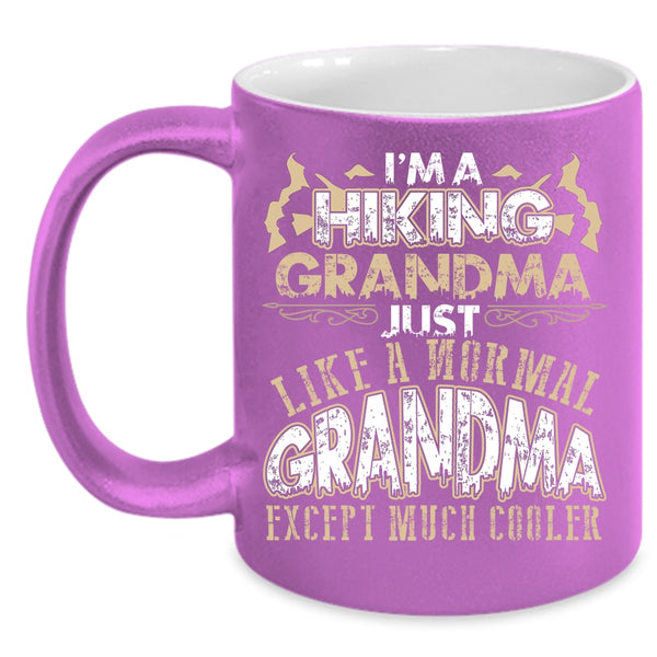 I'm A Hiking Grandma Coffee Mug, Like A Normal Grandma Except Much Cooler Coffee Cup