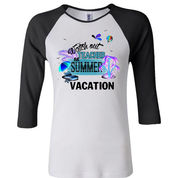 Watch Out Teacher On Summer Vacation T Shirt, I Love Teacher T Shirt, Awesome T-Shirts