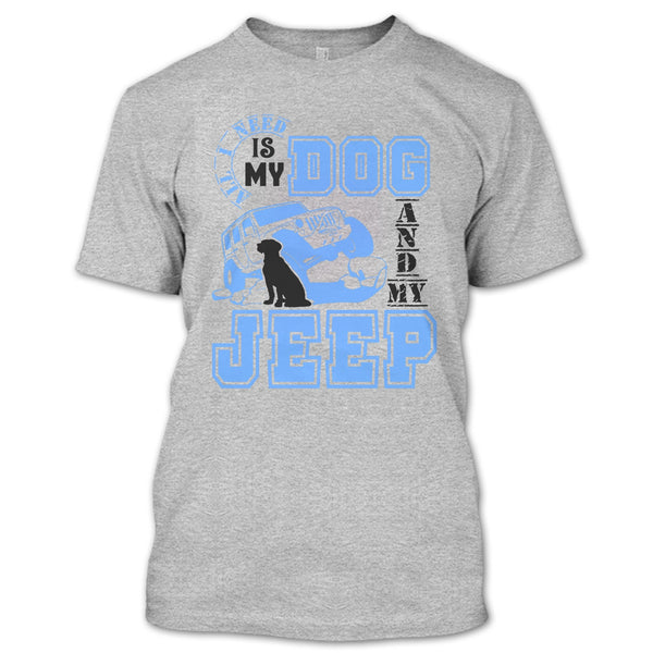 All I Need Is My Dog T Shirt, I Love My Jeep And Dog T Shirt