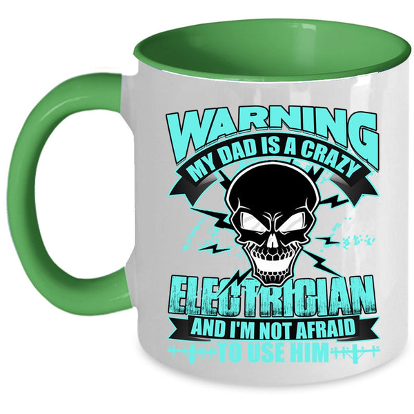 Cool Gift For My Daddy Coffee Mug, My Dad Is A Crazy Electrician Accent Mug